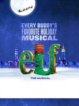 Every Buddy's 
Favorite Holiday
Musical
Elf the Musical